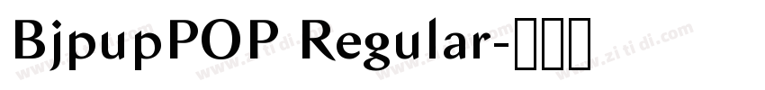 BjpupPOP Regular字体转换 BjpupPOP Regular字体转换